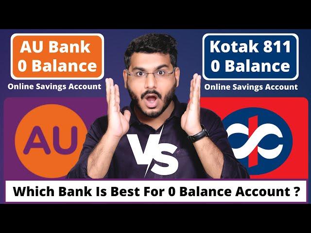 Kotak Mahindra Bank Vs AU Small Finance Bank For - Online 0 Balance Account Opening