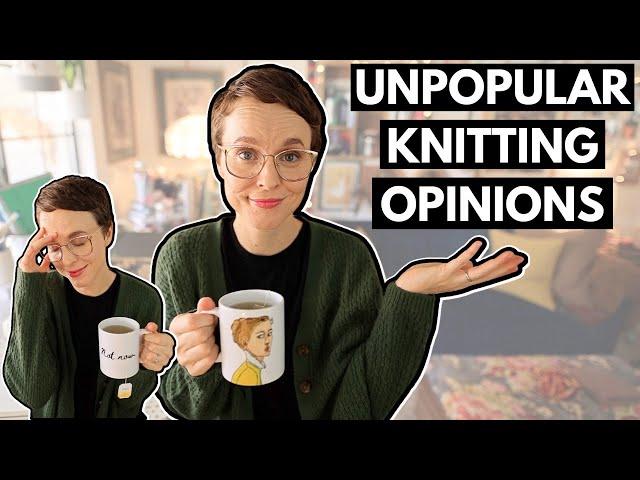 UNPOPULAR KNITTING OPINIONS   {MIDWEEK RAMBLE}  #knitting