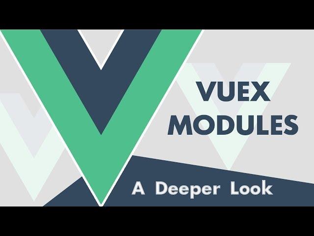 Vuex: A Deeper Look At Modules, Namespacing and More!