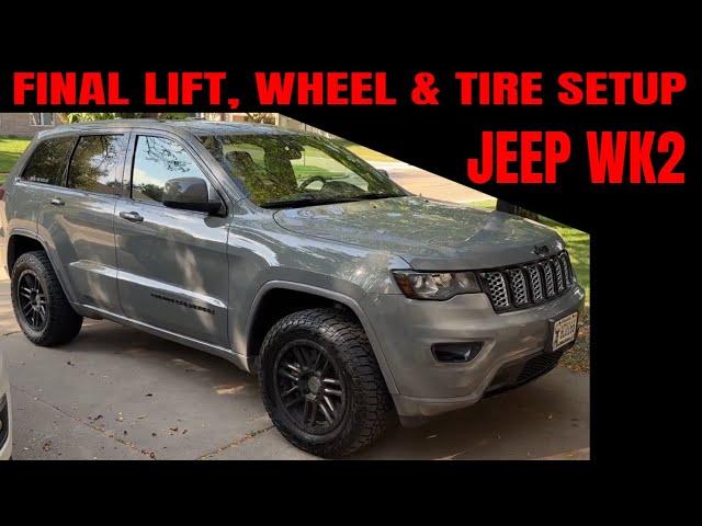 Jeep WK2 Final Lift & Tire Overview - Watch Before Lifting!