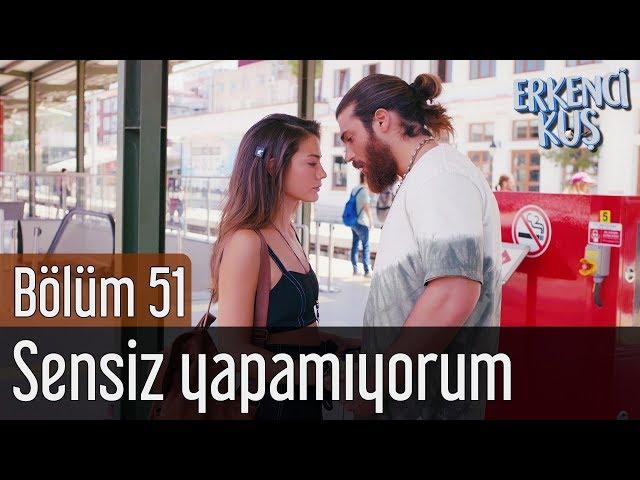 Erkenci Kuş 51. Bölüm (Final) - Sensiz Yapamıyorum