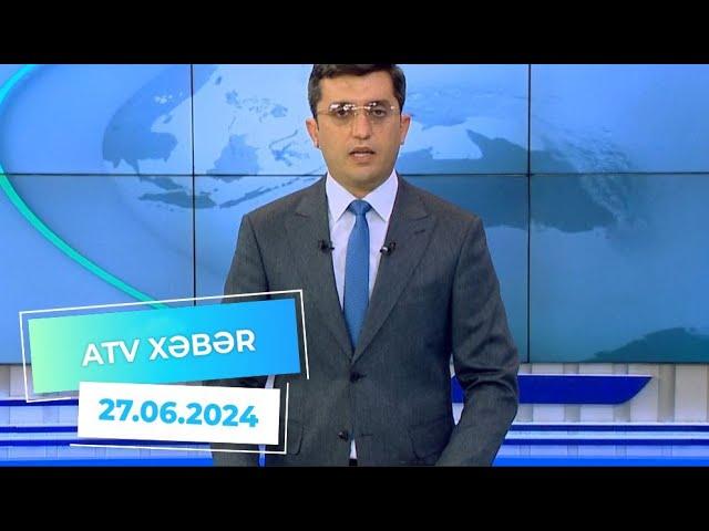 ATV XƏBƏR / 27.06.2024 / 20:30