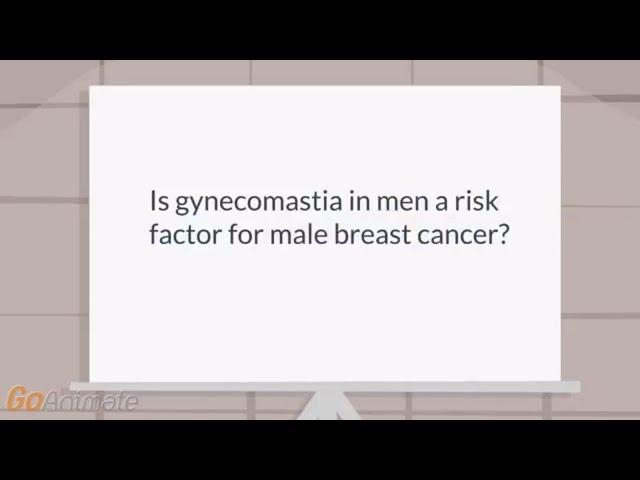 Is gynecomastia in men a risk factor for male breast cancer?