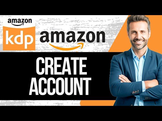 How to Create Amazon KDP Account | Full Sign Up Tutorial for Beginners