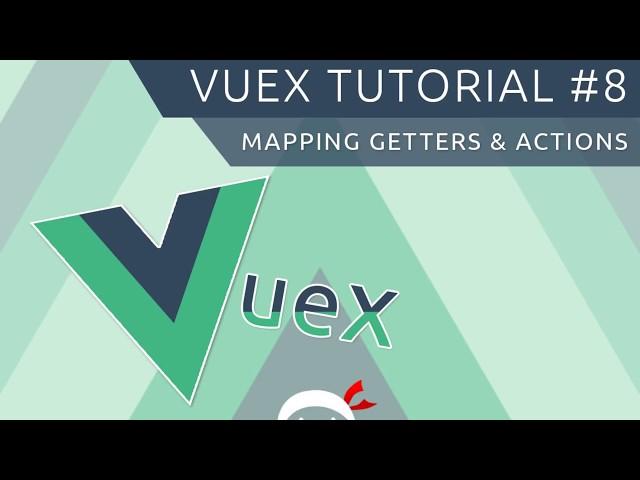 Vuex Tutorial #8 - Mapping Actions & Getters