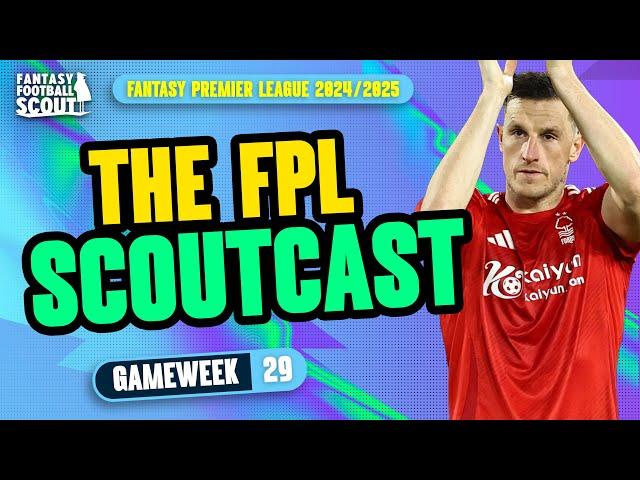 FPL SCOUTCAST!  | GAMEWEEK 29! | Fantasy Premier League Tips 2024/25