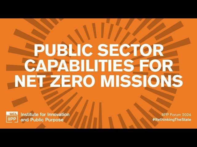 IIPP Forum 2024 - Public sector capabilities for net zero missions