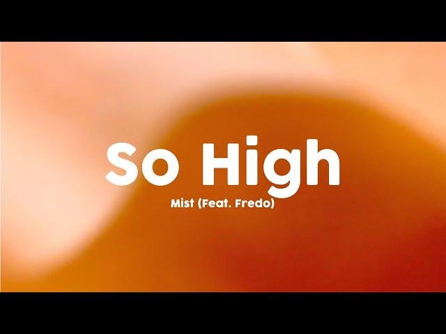 Mist - So High (feat. Fredo) [Lyrics] 