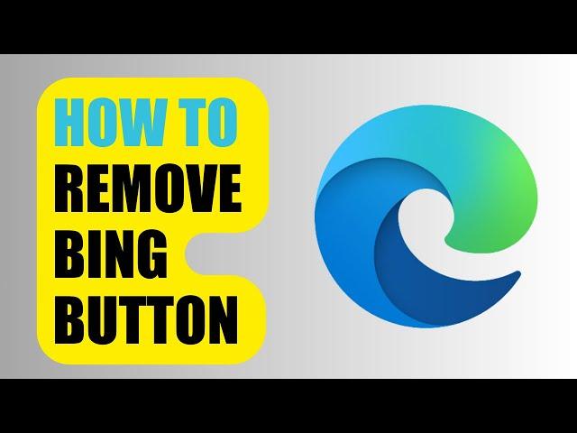 How to Remove Bing Button | Microsoft Edge