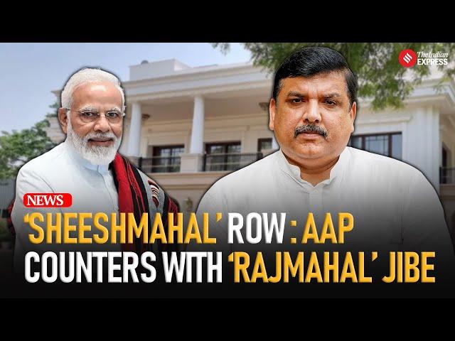 AAP Hits Back: Calls PM’s Residence ‘RajMahal’ Amid ‘SheeshMahal’ Controversy