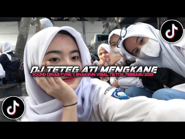 DJ TETEG ATI MENGKANE SOUND DINAR FVNKY ENAKEUN VIRAL TIKTOK TERBARU 2023