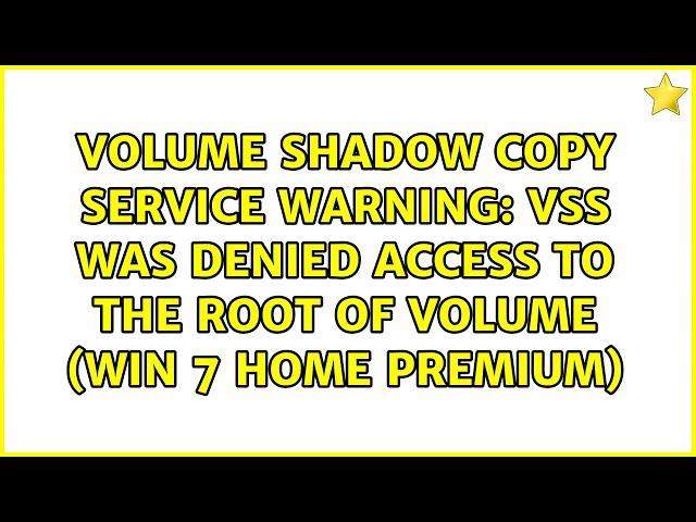 VSS was denied access to the root of volume (Win 7 Home Premium)