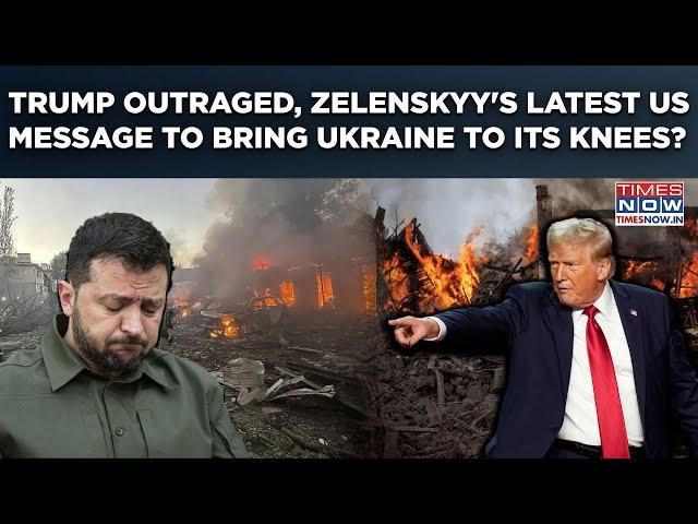 Trump Outraged After Zelenskyy's Latest US Message? President's Move To Bring Ukraine To Its Knees?