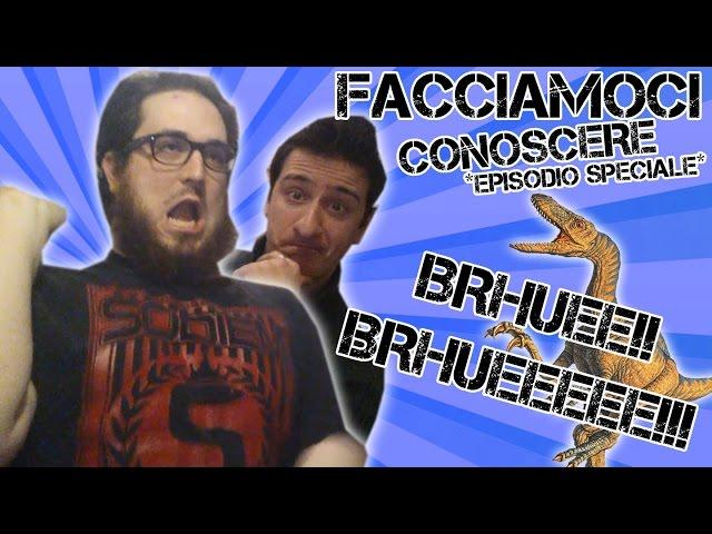 Facciamoci Conoscere Episodio Speciale: "BRHUEEE!!!"