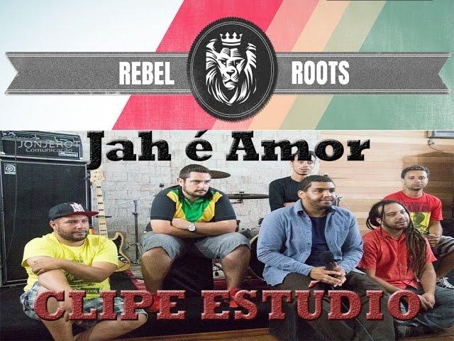 Rebel Roots -  Jah é Amor - Clipe Estúdio