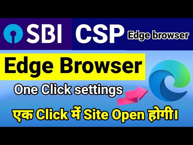 Edge Browser Settings|| Sbi Csp New Update 2023