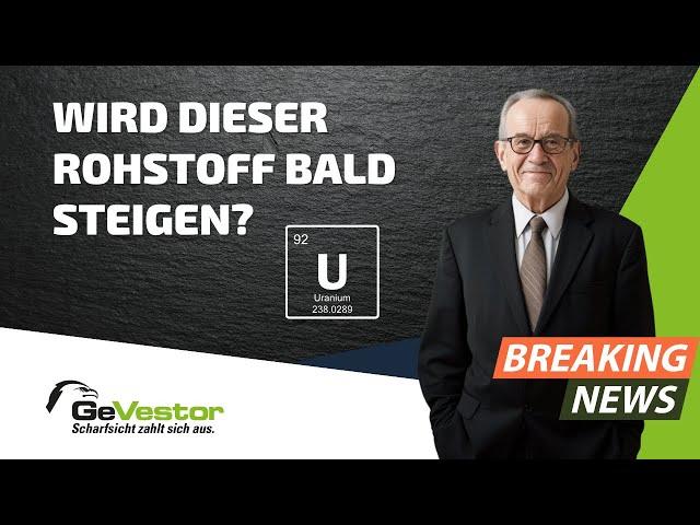 Uranknappheit: Jetzt investieren, bevor es zu spät ist?! | GeVestor Täglich