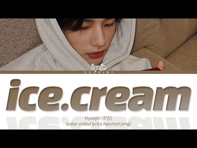 Stray Kids HYUNJIN 'ice.cream' Color Coded Lyrics (Han/Rom/Eng)