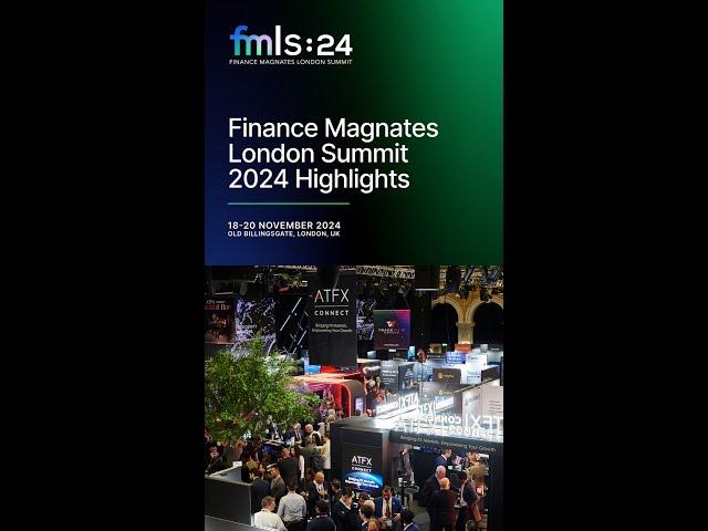 Finance Magnates London Summit 2024 | FMLS:24 Highlights