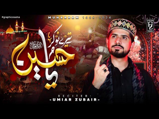 Teray Nokar Ya Hussain - New Muharram Kalam 2024 - Umair Zubair