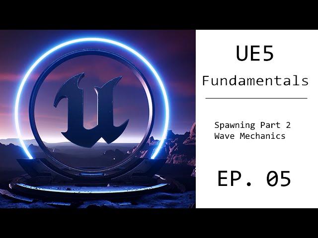 UE5 Fundamental Tutorial EP. 05 - Spawning Continued, Basic Wave Mechanics