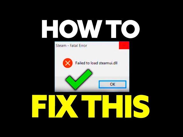 How To Fix Steam Fatal Error Failed to Load STEAMUI.DLL