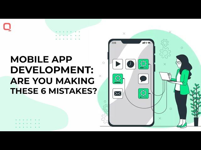 Mobile App Development: Are you making these 6 Mistakes?