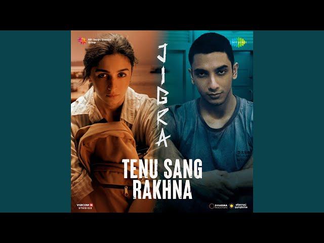 Tenu Sang Rakhna (From "Jigra")