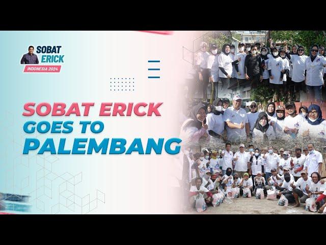 SOBAT ERICK GOES TO PALEMBANG SUMATERA SELATAN