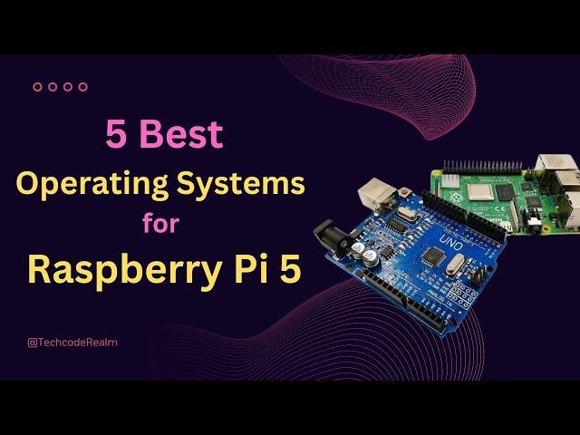 5 Best Operating Systems for Raspberry Pi 5