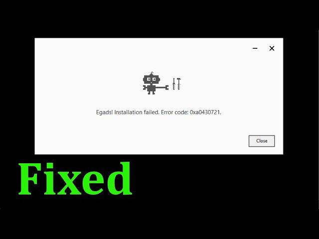 Google Chrome -  Egads! Installation Failed Error Code: 0xa0430721 - Fix
