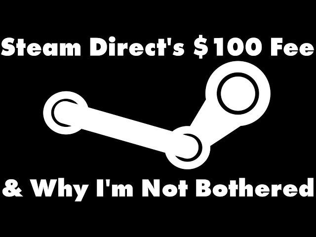 Steam Direct's $100 Fee (And Why I'm Not Bothered)