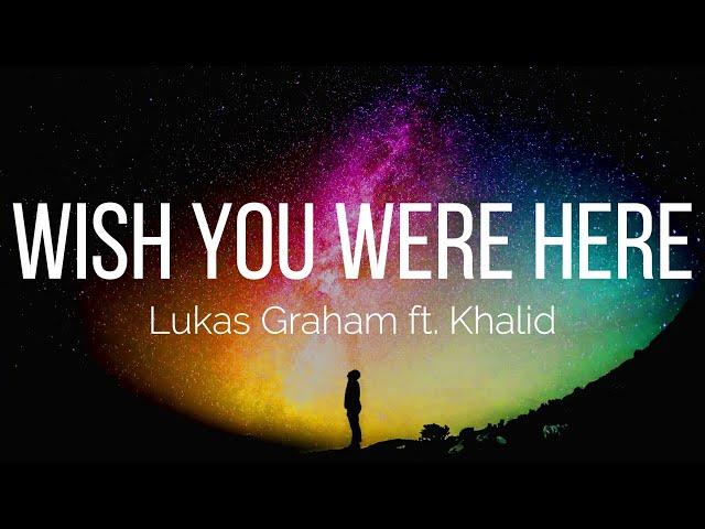 Lukas Graham - Wish You Were Here (Lyrics) ft. Khalid