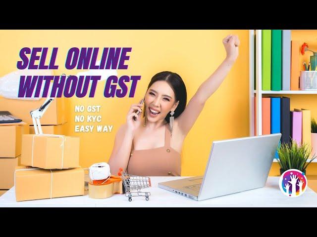 Easiest way to start selling online without GST in 2021 