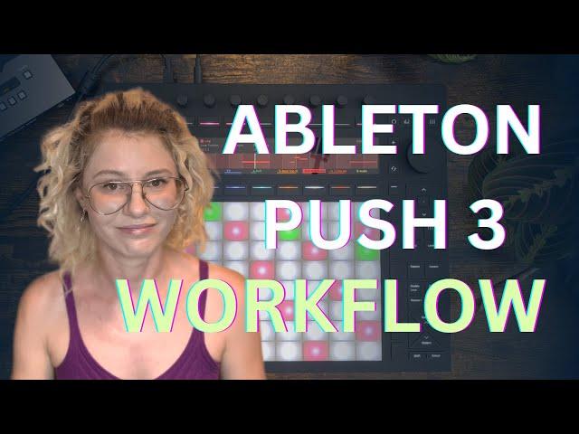 My Ableton Push 3 Workflow. Interface, features and tips.