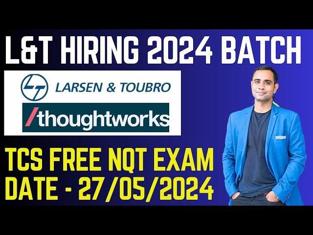 L&T Hiring 2024 Batch | TCS New Exam Date- 27/05/24 | Thoughworks hiring