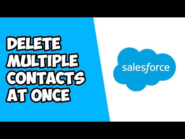 How To Delete Multiple Contacts At Once In Salesforce