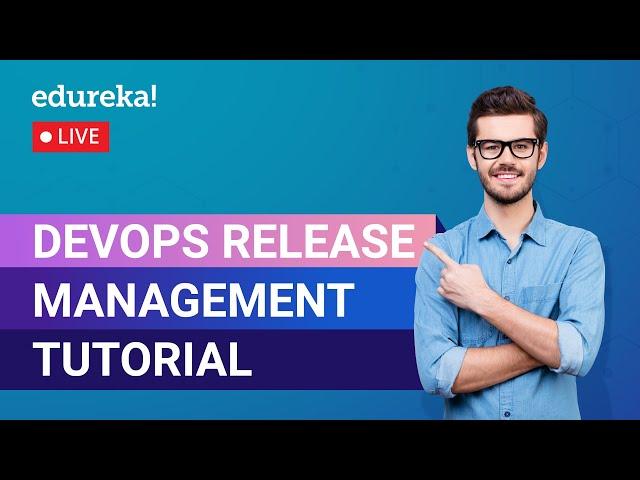 DevOps Release Management Tutorial | DevOps Tutorial | DevOps Training | Edureka | DevOps Live