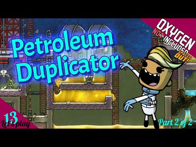 Petroleum Duplication! - Let's play Episode 13 Part 2 of 2