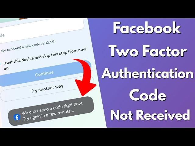 Facebook we can't send a code right now try again in a few minutesauthentication code not received