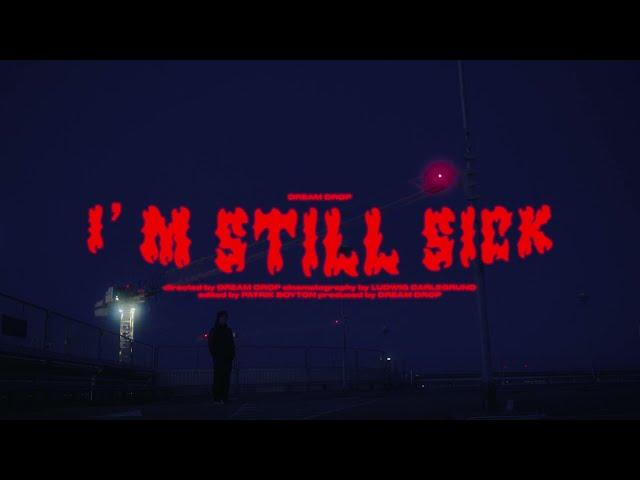 Dream Drop - I'm Still Sick (Official music video)