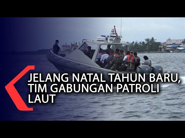 Jelang Natal Tahun Baru, Tim Gabungan Patroli Laut