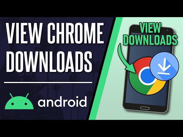 How to View Chrome Downloads Folder on Android Phone