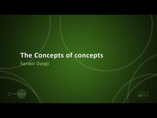 The Concepts of concepts - Sandor Dargo - [CppNow 2021]