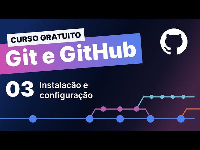 Curso gratuito Git e Github #3 - Instalação e configuração