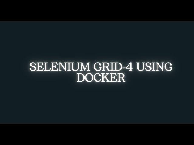 5. Selenium Grid 4 using Docker-Automating docker setup/teardown for Grid setup