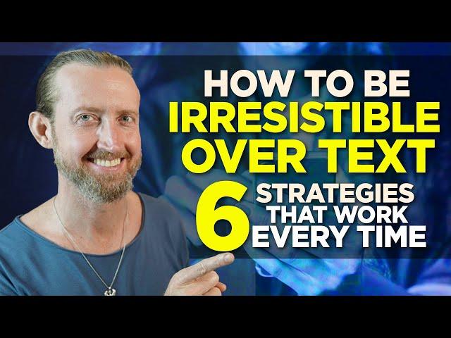 How to be IRRESISTIBLE over Text | 6 Strategies That Work Every Time!