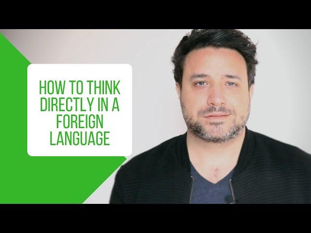 Stop Translating in Your Head: How to Think in a Foreign Language