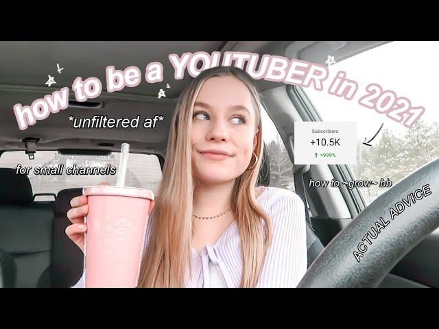 HOW TO BE A YOUTUBER IN 2021! Real Advice For Small Youtubers + How To Grow as a Small Youtuber 2021