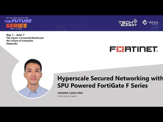 Fortinet: Hyperscale Secured Networking with SPU Powered FortiGate F Series